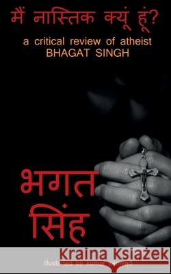 main nastik kyun hun / मैं नास्तिक क्यूं हूæ Singh, Bhagat 9781638506256 Notion Press - książka