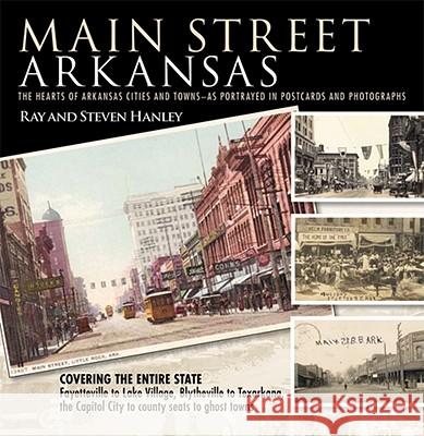 Main Street Arkansas: The Hearts of Arkansas Cities and Towns--As Portrayed in Postcards and Photographs Ray Hanley 9781935106128 Butler Center for Arkansas Studies - książka