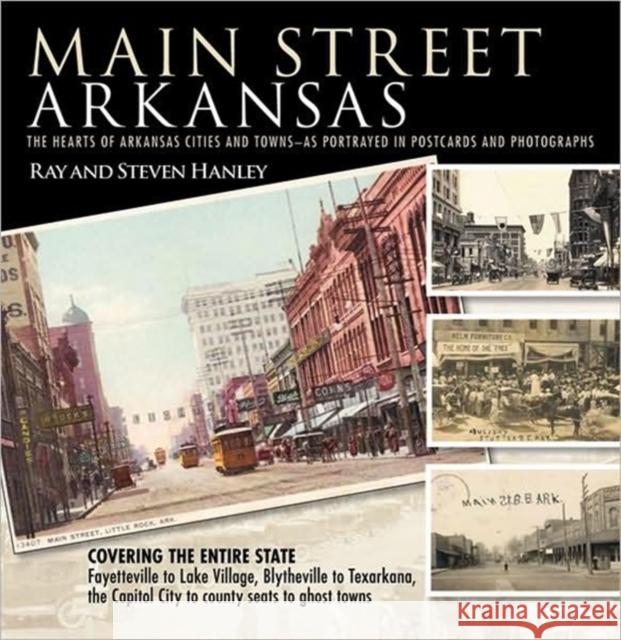 Main Street Arkansas: The Hearts of Arkansas Cities and Towns--As Portrayed in Postcards and Photographs Hanley, Ray 9781935106135 Butler Center for Arkansas Studies - książka