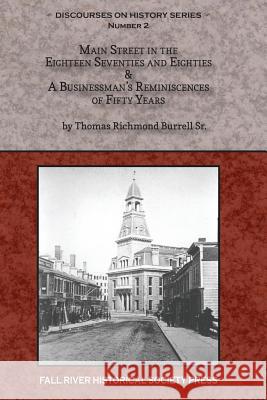 Main Street in the Eighteen Seventies and Eighties & A Businessman's Reminiscences of Fifty Years Martins, Michael 9780964124806 Fall River Historical Society Press - książka
