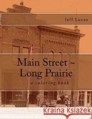 Main Street Long Prairie: coloring book Lucas, Jeff 9781976080876 Createspace Independent Publishing Platform - książka