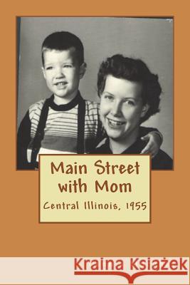 Main Street with Mom: Central Illinois, 1955 Dennis Murphey 9781719573054 Createspace Independent Publishing Platform - książka