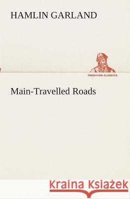 Main-Travelled Roads Hamlin Garland 9783849512170 Tredition Classics - książka