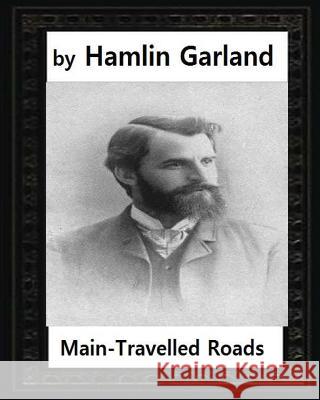 Main-travelled roads (1891), by Hamlin Garland Garland, Hamlin 9781530846955 Createspace Independent Publishing Platform - książka