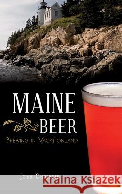 Maine Beer: Brewing in Vacationland Josh Christie 9781540207265 History Press Library Editions - książka