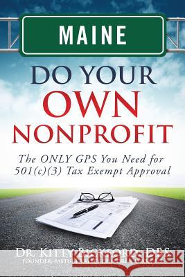 Maine Do Your Own Nonprofit: The ONLY GPS You Need for 501c3 Tax Exempt Approval Maghuyop, R'Tor John D. 9781633080409 Chalfant Eckert Publishing - książka