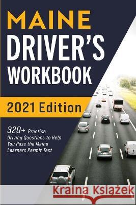 Maine Driver's Workbook: 320+ Practice Driving Questions to Help You Pass the Maine Learner's Permit Test Connect Prep 9781954289604 More Books LLC - książka