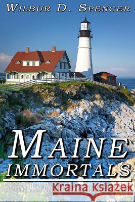 Maine Immortals: Including Many Unique Characters in Early Maine History Wilbur D. Spencer Joseph M. Demakis 9781497588615 Createspace - książka