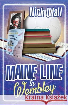 Maine Line to Wembley Nicholas Udall 9781918264227 Nick Udall - książka