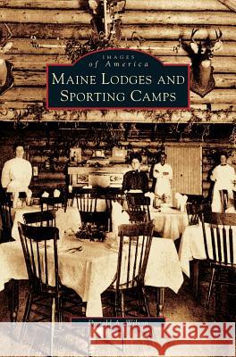 Maine Lodges and Sporting Camps Donald a. Wilson 9781531622299 Arcadia Library Editions - książka