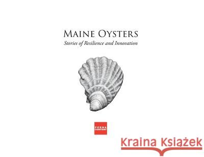 Maine Oysters: Stories of Resilience & Innovation William Perna 9780578715629 Perna Content - książka