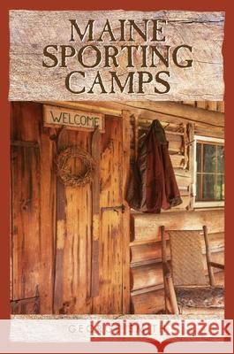 Maine Sporting Camps George Smith 9781608935321 Down East Books - książka