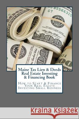 Maine Tax Lien & Deeds Real Estate Investing & Financing Book: How to Start & Finance Your Real Estate Investing Small Business Brian Mahoney 9781537507156 Createspace Independent Publishing Platform - książka