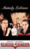 Mainely Lesbians Alicia Langley 9781410739742 Authorhouse