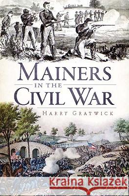 Mainers in the Civil War Harry Gratwick 9781596299627 History Press - książka