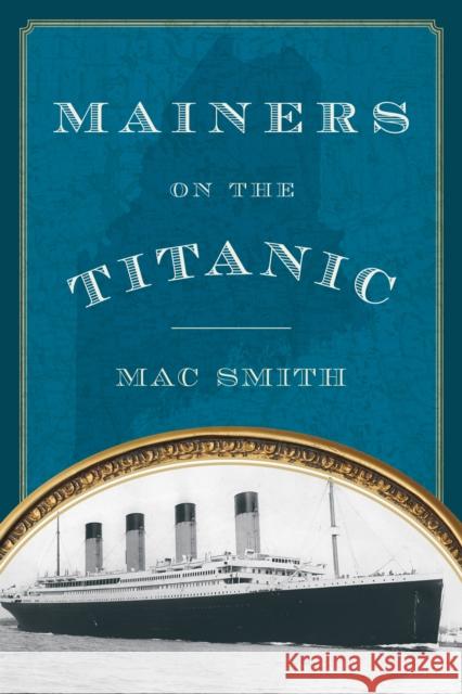 Mainers on the Titanic Mac Smith 9781608933044 Down East Books - książka