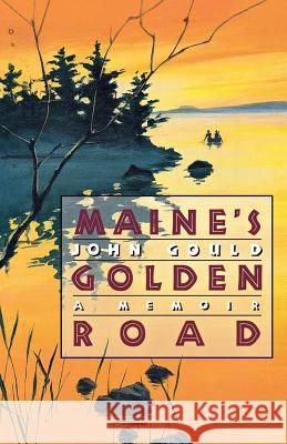 Maine's Golden Road: A Memoir John Gould 9780393349368 W. W. Norton & Company - książka