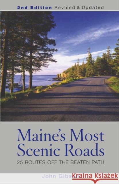 Maine's Most Scenic Roads: 25 Routes Off the Beaten Path Gibson, John 9780892729425 Down East Books - książka