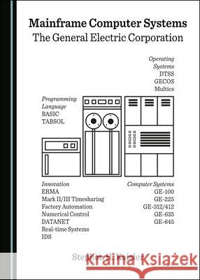 Mainframe Computer Systems: The General Electric Corporation Stephen H. Kaisler 9781527560321 Cambridge Scholars Publishing - książka