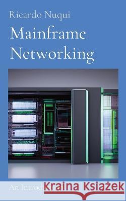 Mainframe Networking: An Introduction Ricardo Nuqui   9789815164107 Nuqui Ricardo Regala - książka