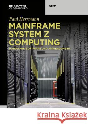 Mainframe System Z Computing: Hardware, Software Und Anwendungen Herrmann, Paul 9783110620474 de Gruyter - książka