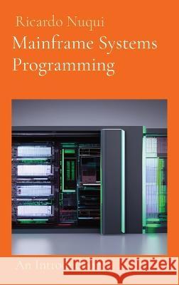 Mainframe Systems Programming: An Introduction Ricardo Nuqui   9789815164664 Nuqui Ricardo Regala - książka