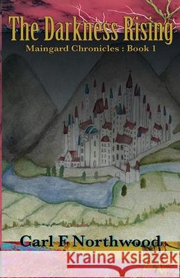 Maingard Chronicles (Book 1): The Darkness Rising Carl F. Northwood 9781838456719 Carl F Northwood - książka