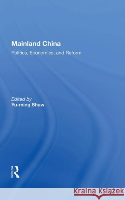 Mainland China: Politics, Economics, and Reform Shaw, Yu-Ming 9780367006242 Taylor and Francis - książka