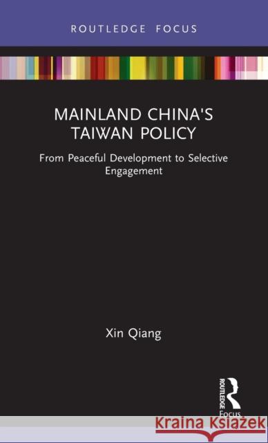 Mainland China's Taiwan Policy: From Peaceful Development to Selective Engagement Xin Qiang 9780367756307 Routledge - książka