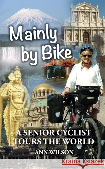 Mainly by Bike: A Senior Cyclist Tours the World Ann Wilson 9781999893606 Pixel Tweaks Publications - książka