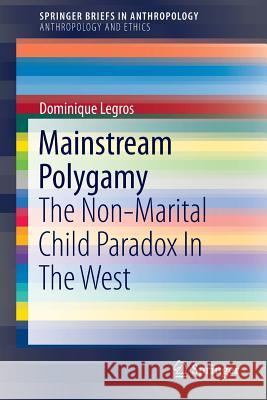 Mainstream Polygamy: The Non-Marital Child Paradox In The West Dominique Legros 9781461483069 Springer-Verlag New York Inc. - książka