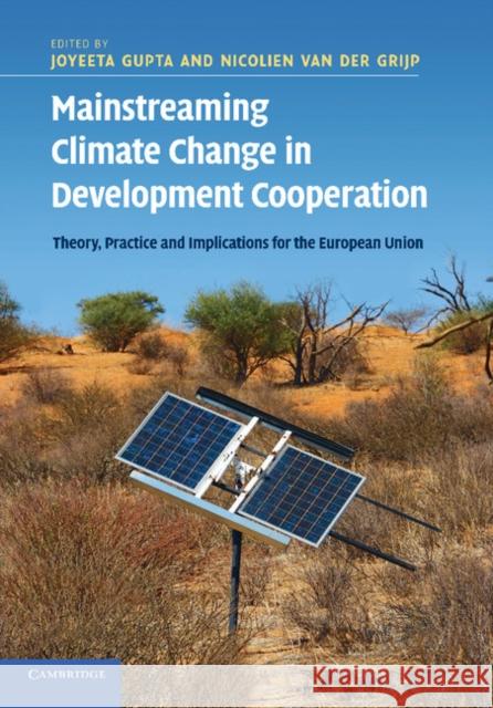 Mainstreaming Climate Change in Development Cooperation: Theory, Practice and Implications for the European Union Gupta, Joyeeta 9781107696389 Cambridge University Press - książka