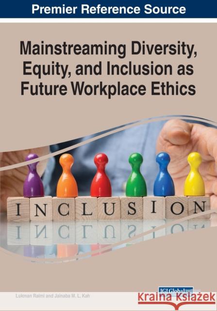 Mainstreaming Diversity, Equity, and Inclusion as Future Workplace Ethics  9781668436585 IGI Global - książka