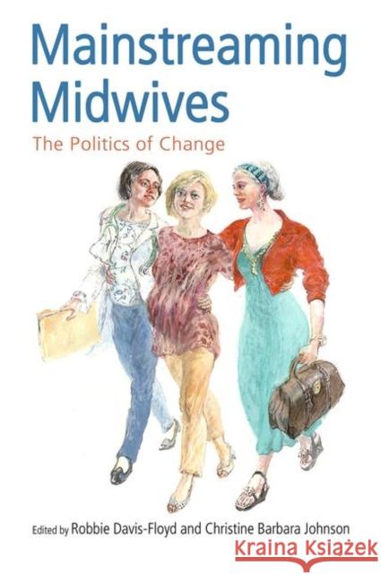 Mainstreaming Midwives: The Politics of Change Davis-Floyd, Robbie 9780415931519 Routledge - książka