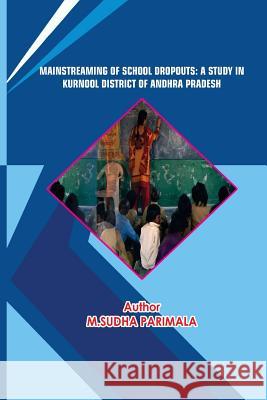 Mainstreaming of School Dropouts: A Study in Kurnool District of Andhra Pradesh Sudha Parimala Createspace 9781541027046 Createspace Independent Publishing Platform - książka