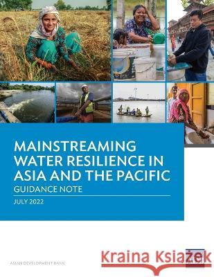 Mainstreaming Water Resilience in Asia and the Pacific: Guidance Note Asian Development Bank   9789292695361 Asian Development Bank - książka