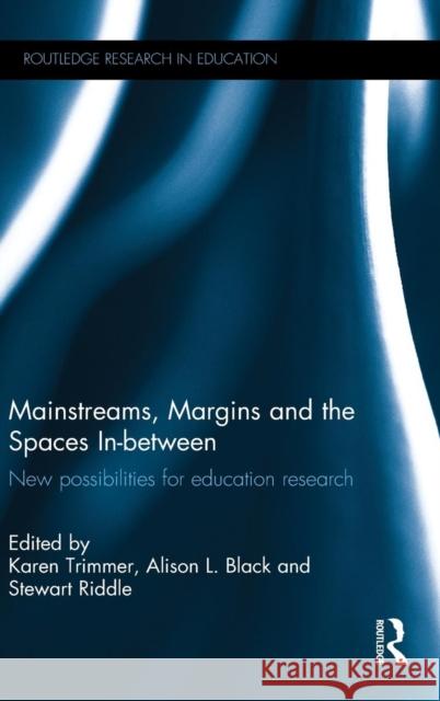 Mainstreams, Margins and the Spaces In-between: New possibilities for education research Trimmer, Karen 9781138021389 Routledge - książka