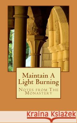 Maintain A Light Burning: Notes From The Monastery Karnow, Curtis 9781478217732 Createspace - książka