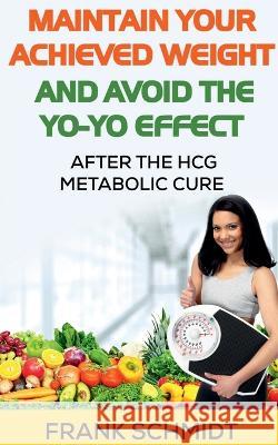 Maintain your Achieved Weight - and Avoid the Yo-Yo Effect Frank Schmidt   9781685545598 Notion Press - książka