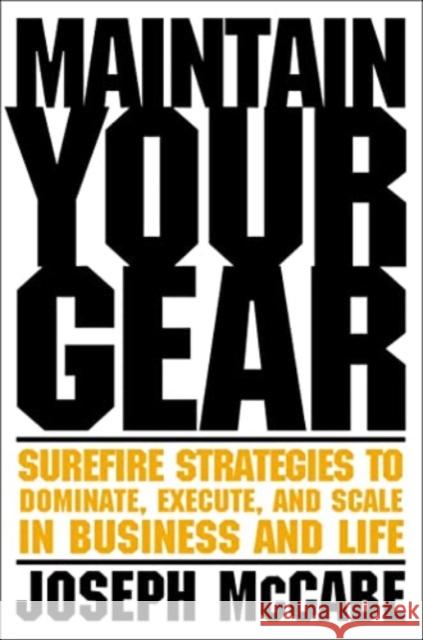 Maintain Your Gear: Surefire Strategies to Dominate, Execute, and Scale in Business and Life Joe McCabe 9781637631546 Forefront Books - książka