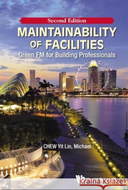Maintainability of Facilities: Green FM for Building Professionals (Second Edition) Chew, Yit Lin Michael 9789814725644 World Scientific Publishing Company - książka