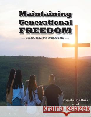 Maintaining Generational Freedom: Teacher's Manual Crystal Callais, Lorraine Foret 9781950398331 McDougal & Associates - książka