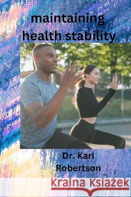maintaining health stability Dr Karl Robertson 9798358207158 Independently Published - książka