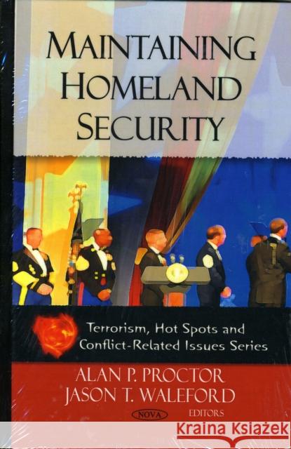 Maintaining Homeland Security Alan P Proctor, Jason T Waleford 9781606929902 Nova Science Publishers Inc - książka
