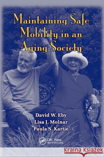 Maintaining Safe Mobility in an Aging Society David W. Eby Lisa J. Molnar Paula S. Kartje 9780367386122 CRC Press - książka