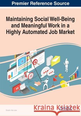 Maintaining Social Well-Being and Meaningful Work in a Highly Automated Job Market Shalin Hai-Jew 9781799825104 Business Science Reference - książka