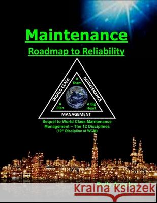 Maintenance - Roadmap to Reliability: Sequel to World Class Maintenance Management - The 12 Disciplines Rolly Angeles, Professor Peter Todd 9781986871068 Createspace Independent Publishing Platform - książka