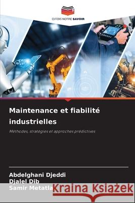 Maintenance et fiabilité industrielles Djeddi, Abdelghani, Dib, Djalel, Metatla, Samir 9786202328296 Editions Notre Savoir - książka