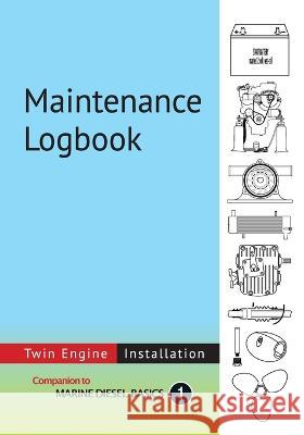 Maintenance Logbook - Twin Engine Installation: value-added logbook for marine diesel engine installations Dennison Berwick Dennison Berwick  9780981123394 Voyage Press - książka