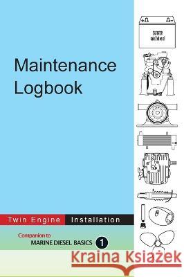 Maintenance Logbook - Twin Engine Installation: value-added logbook for marine diesel engine installations Dennison Berwick Dennison Berwick  9781990755019 Voyage Press - książka